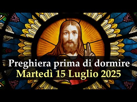 Preghiera prima di dormire MARTEDI 15 LUGLIO 2025 ❤️ Compieta Martedì XV Settimana T.O.