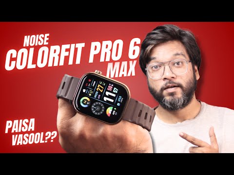 Noise Colorfit Pro 6 Max Unboxing & Review | Best Smart Watch Under 7000 ??