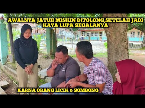 AWALNYA JATUH MISKIN DITOLONG,SETELAH JADI KAYA LUPA SEGALANYA, KARMA ORANG LICIK & SOMBONG