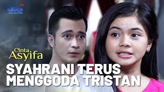 Tristan Mulai Gerah! Dengan Sikap Menggoda Syahrani | CINTA ASYIFA | EPS.16 (3/4)