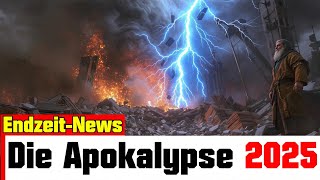 Endzeit-News ➤ APOKALYPTISCHE Ereignisse! 2025 | Die Welt kommt nicht zur Ruhe!