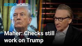 Bill Maher: There are more checks on Trump's power than you think | GZERO World