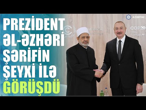 Prezident İlham Əliyev Əl-Əzhəri Şərifin şeyxi ilə görüşüb