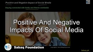 Positive And Negative Impacts Of Social Media
