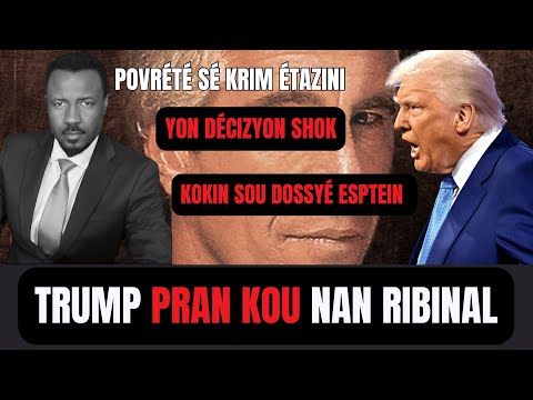DÉCIZYON SHOK - DOSSYÉ EPSTEIN NAN - TRUMP KRIMINALIZV POVRÉTÉ - BIRTHRIGHT CITIZENSHIP  - ABNER G