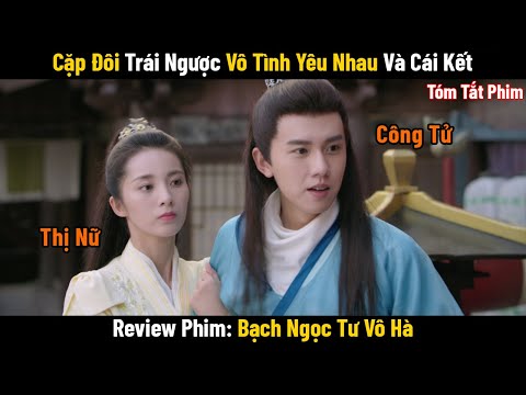 Review Phim: Cặp Đôi Trái Ngược Vô Tình Yêu Nhau Và Cái Kết | Bản Full | Bạch Ngọc Tư Vô Hà