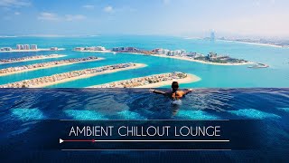 Ambient Chillout Lounge 🧘 Enjoy Relax Music ➜ #relaxchillout