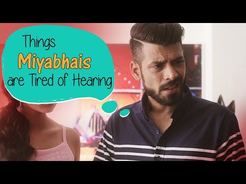 Things Miyabhais Are Tired Of Hearing #BeingIndian