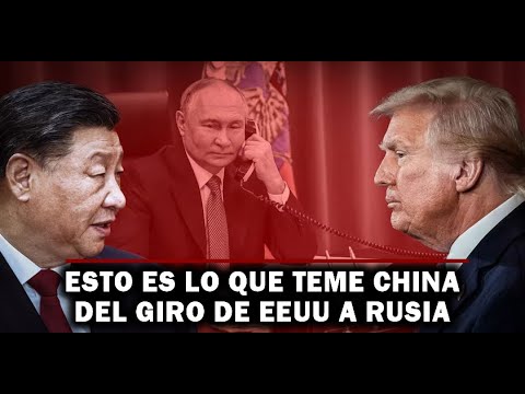 🔴ULTIMA HORA : Lo que más teme China del giro de Trump hacia Rusia