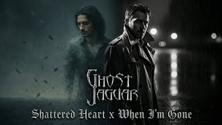 Ghost Jaguar - Shattered Heart x When I'm Gone (Mash-up)