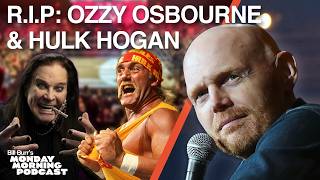 RIP: Ozzy Osbourne & Hulk Hogan | Bill Burr