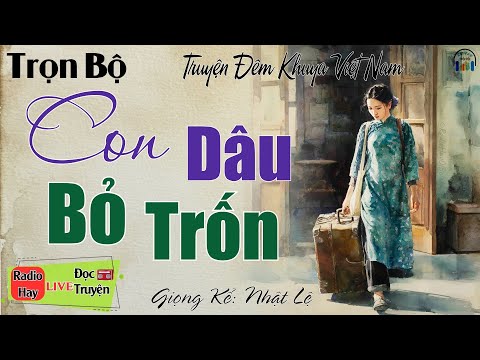 Nghe mà tấm tắc khen hay: Con Dâu Bỏ Trốn | 15 phút nghe kể truyện đêm khuya Việt Nam ngủ ngon