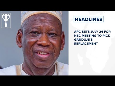 APC sets July 24 for NEC meeting to pick Ganduje’s replacement and more