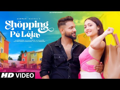 Shopping Pe Leja: (Official Video) | New Hindi Song 2022 | Romantic Love Song | Ashwani Machal