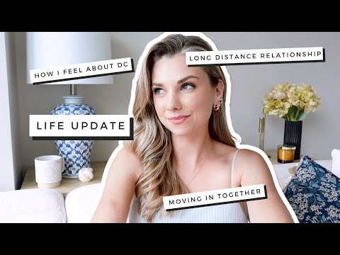 Life Update! Moving in Together, How I feel about DC. Long Distance Relationships