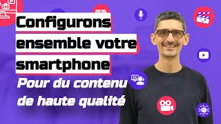 Configurer votre smartphone pour produire des vidéos de haute qualité