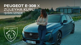 PEUGEOT E-308 X Züleyha Kuru X Işığın İzinde