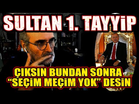 ERDOĞAN ÇIKSIN SULTANLIĞINI İLAN ETSİN, "BUNDAN SONRA SEÇİM MEÇİM YOK" DESİN BİZ DE BİLELİM!