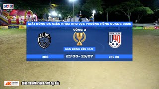 🔴 Trực Tiếp : Vòng 2 | FC 1998 - U40 Hồng Quang🏆Giải Bóng Đá Niên Khoá   Khu vực phường Hồng Quang