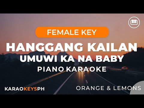 Hanggang Kailan – Umuwi Ka Na Baby – Orange & Lemons (Female Key – Piano Karaoke)