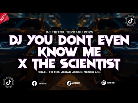 DJ YOU DONT EVEN KNOW ME X THE SCIENTIST JJ VIRAL TIKTOK 2025 MENGKANE