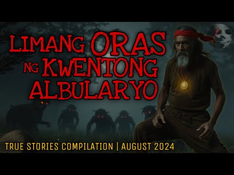 LIMANG ORAS NG KWENTONG ALBULARYO | True Stories Compilation | August 2024