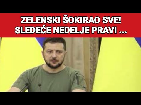 ZELENSKI ŠOKIRAO SVE! SLEDEĆE NEDELJE PRAVI ...