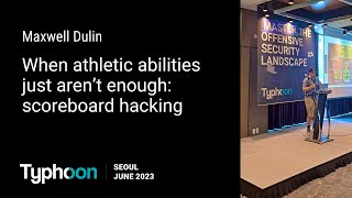 TyphoonCon23 - Maxwell Dulin - When Athletic Abilities Just Aren’t Enough: Scoreboard Hacking