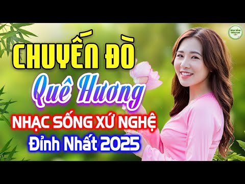 CHUYẾN ĐÒ QUÊ HƯƠNG►LK Nhạc Sống Thôn Quê Xứ Nghệ 2025, Nghe Hay Tuyệt Đỉnh