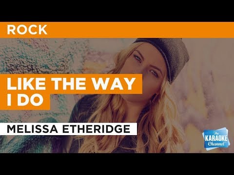 Like The Way I Do in the Style of “Melissa Etheridge” with lyrics (no lead vocal)