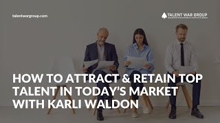 How to Attract & Retain Top Talent in Today's Hiring Market As a Small Business with Karli Waldon