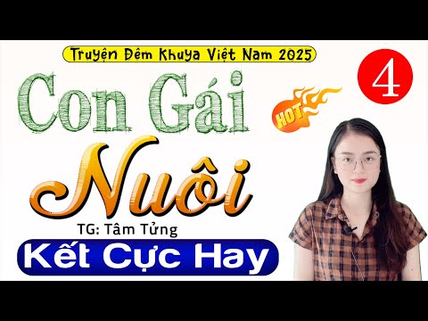 [Tập 4 Kết] CON GÁI NUÔI - Truyện thực tế việt nam sâu sắc 2025 - MC Thu Huệ kể hấp dẫn