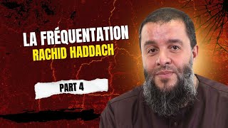 La fréquentation - 4ème partie (4/4) - Rachid Haddach (Rahimahollah) (رحمه الله)