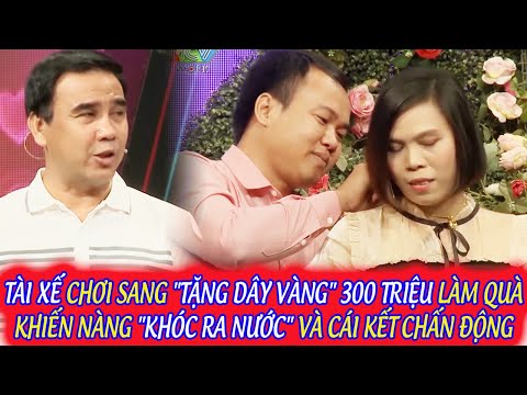 TÀI XẾ CHƠI SANG "TẶNG DÂY VÀNG" 300 TRIỆU LÀM QUÀ KHIẾN NÀNG "KHÓC RA NƯỚC" VÀ CÁI KẾT CHẤN ĐỘNG