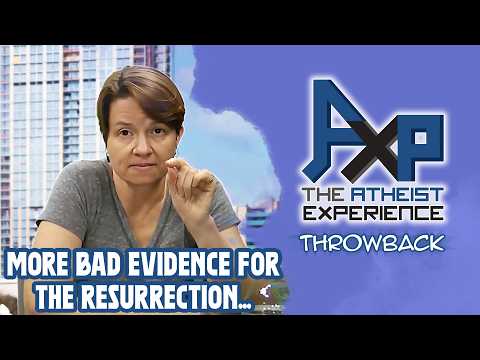 (Really Bad) Evidence For The Resurrection Of Jesus | The Atheist Experience: Throwback