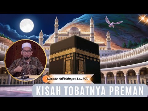 Kisah Tobat Preman Zaman Dahulu, Ustadz Adi Hidayat, Lc., MA