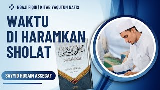 58. Fiqih | Yaqutun Nafis | Waktu yang Di Haramkan Sholat