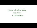 Exploring Linear Absolute Value Equations and Inequalities
