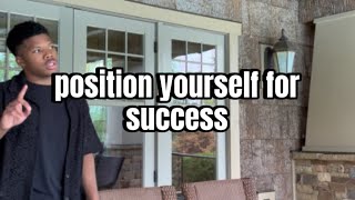 How to position yourself for success!