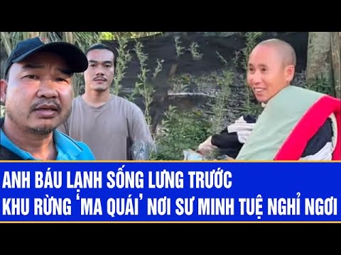 Anh Báu lạnh sống lưng trước khu rừng ‘ma quái’ nơi sư Minh Tuệ nghỉ ngơi