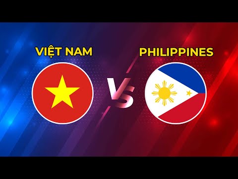 Việt Nam - Philippines | Trận Đấu Kịch Tính