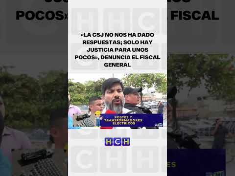 «La CSJ no nos ha dado respuestas; solo hay justicia para unos pocos», denuncia el Fiscal General