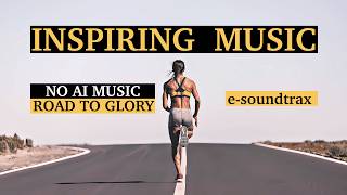 Epic Motivational Music for Sports, Workout & YouTube Videos – Road to Glory - No AI Music