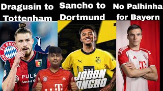 Dragusin rejects Bayern for Tottenham| Sancho to Dortmund is done| Bayern won't go after Palhinha