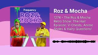 1274 - The Roz & Mocha Retro Show: The Hair Episode: V-Chests, Anime Styles & Hairy Questions! |...