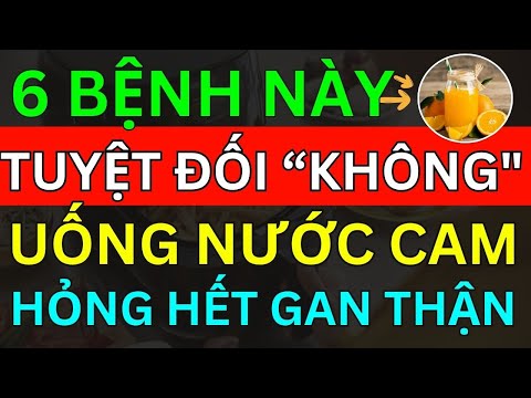 Bác Sĩ Cảnh Báo Nước Cam Tốt Nhưng 6 NHÓM NGƯỜI NÀY TUYỆT ĐỐI KHÔNG Uống Nước Cam Hỏng Hết Gan Thận