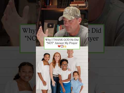 Why I THANK GOD He Did *NOT* answer my prayer