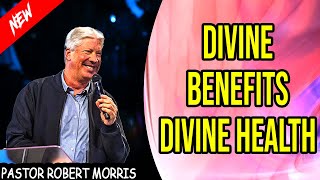 Divine Benefits - Divine Health Part 2 ✝️ by Robert Morris Sermons 🙏
