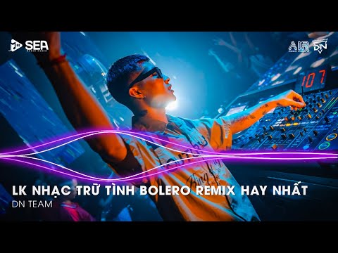 Bolero Remix 2025 - LK Nhạc Trữ Tình Bolero Remix TikTok Hay Nhất 2025 - Nhạc Bolero Trữ Tình Remix