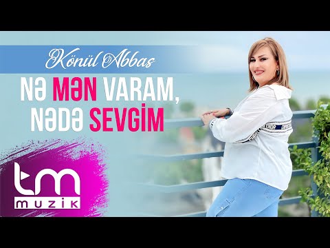 Konul Abbas – Ne Men Varam Nede Sevgi (Yeni 2024)